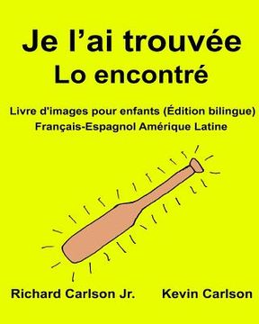 portada Je l'ai trouvée Lo encontré: Livre d'images pour enfants Français-Espagnol Amérique Latine (Édition bilingue) (en Francés)
