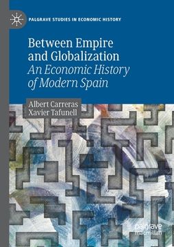 portada Between Empire and Globalization: An Economic History of Modern Spain (en Inglés)