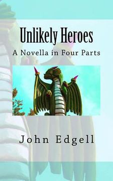 portada Unlikely Heroes: A Novella in Four Parts (en Inglés)