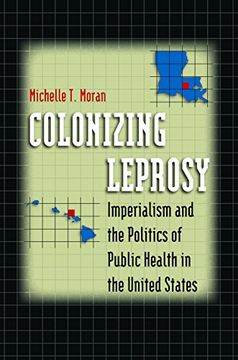 portada Colonizing Leprosy: Imperialism and the Politics of Public Health in the United States (Studies in Social Medicine) (in English)