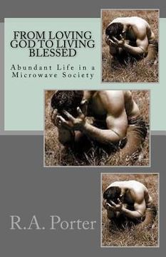 portada From Loving God To Living Blessed: Abundant Life In A Microwave Society