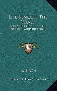 portada life beneath the waves: and a description of the brighton aquarium (1871) (in English)