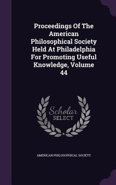 portada Proceedings Of The American Philosophical Society Held At Philadelphia For Promoting Useful Knowledge, Volume 44 (en Inglés)