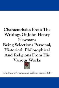portada characteristics from the writings of john henry newman: being selections personal, historical, philosophical and religious from his various works (en Inglés)