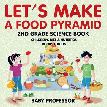 portada Let's Make A Food Pyramid: 2nd Grade Science Book Children's Diet & Nutrition Books Edition (in English)