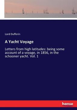 portada A Yacht Voyage: Letters from high latitudes: being some account of a voyage, in 1856, in the schooner yacht. Vol. 1 (in English)