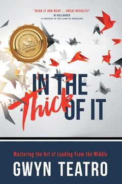 portada In the Thick of It: Mastering the Art of Leading from the Middle (en Inglés)