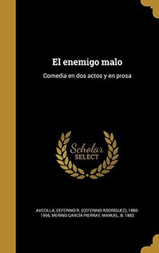portada El Enemigo Malo: Comedia en dos Actos y en Prosa (in Spanish)