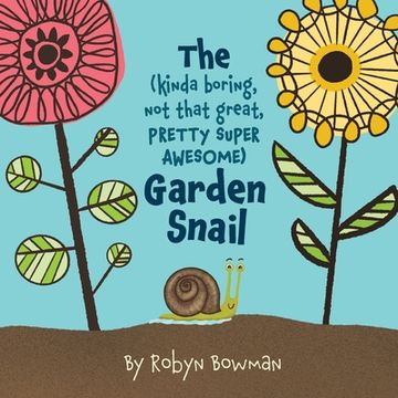 portada The (Kinda Boring, Not That Great, Pretty Super Awesome) Garden Snail (en Inglés)