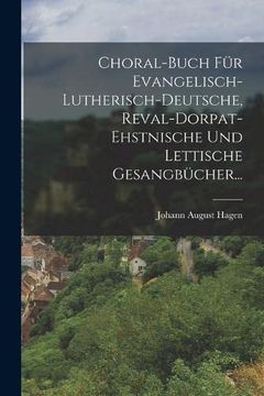 portada Choral-Buch für Evangelisch-Lutherisch-Deutsche, Reval-Dorpat-Ehstnische und Lettische Gesangbücher. (en Estonian)