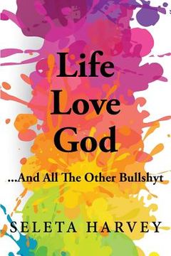 portada Life, Love, God ... And All The Other Bullshyt (en Inglés)