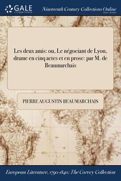 portada Les deux amis: ou, Le négociant de Lyon, drame en cinq actes et en prose: par M. de Beaumarchais (en Francés)