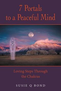 portada 7 Portals to a Peaceful Mind: Loving Steps Through the Chakras (en Inglés)