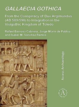 portada Gallaecia Gothica: From the Conspiracy of Dux Argimundus (Ad 589/590) to Integration in the Visigothic Kingdom of Toledo