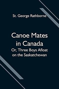 portada Canoe Mates in Canada; Or, Three Boys Afloat on the Saskatchewan (en Inglés)