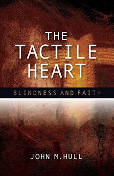 portada The Tactile Heart: Blindness and Faith (en Inglés)