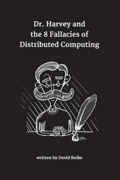 portada Dr. Harvey and the 8 Fallacies of Distributed Computing (en Inglés)