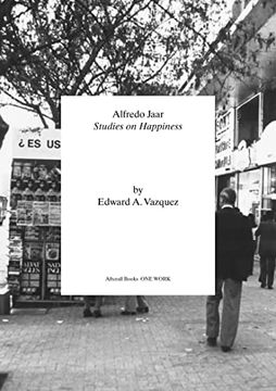 portada Alfredo Jaar: Studies on Happiness (Afterall Books / one Work) [Soft Cover ] (en Inglés)