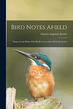 portada Bird Notes Afield; Essays on the Birds of the Pacific Coast With a Field Check List (en Inglés)