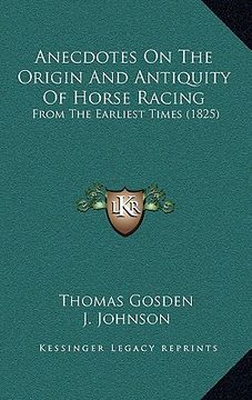 portada anecdotes on the origin and antiquity of horse racing: from the earliest times (1825) (en Inglés)