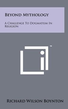 portada beyond mythology: a challenge to dogmatism in religion (in English)