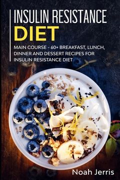 portada Insulin Resistance Diet: MAIN COURSE - 60+ Breakfast, Lunch, Dinner and Dessert Recipes for Insulin Resistance Diet (en Inglés)