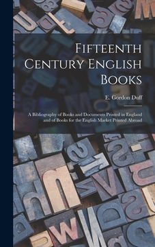 portada Fifteenth Century English Books: a Bibliography of Books and Documents Printed in England and of Books for the English Market Printed Abroad (en Inglés)