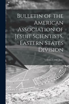 portada Bulletin of the American Association of Jesuit Scientists, Eastern States Division; v.38: no.2 (1961: June) (en Inglés)