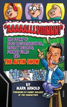 portada Aaaaalllviiinnn!: The Story of Ross Bagdasarian, Sr., Liberty Records, Format Films and The Alvin Show (hardback) (in English)