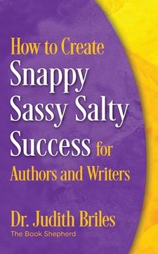 portada How to Create Snappy Sassy Salty Success for Authors and Writers (en Inglés)