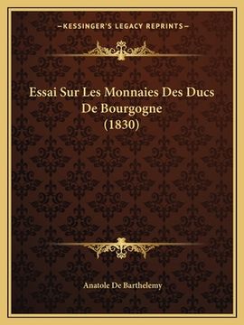 portada Essai Sur Les Monnaies Des Ducs De Bourgogne (1830) (en Francés)