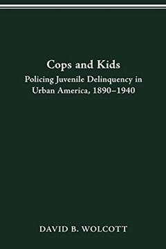 portada Cops and Kids: Policing Juvenile Delinquency in Urban America, 1890-1940 (History Crime & Criminal Jus) (in English)