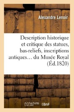 portada Description Historique Et Critique Des Statues, Bas-Reliefs, Inscriptions (Arts) (French Edition)