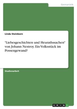 portada "Liebesgeschichten und Heurathssachen" von Johann Nestroy. Ein Volksstück im Possengewand? (en Alemán)