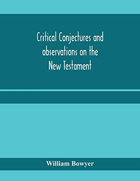 portada Critical Conjectures and Observations on the new Testament: Collected From Various Authors, as Well in Regard to Words as Pointing, With the Reasons on Which Both are Founded (en Inglés)