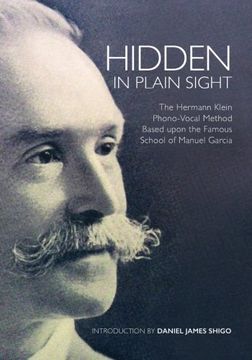 portada Hidden in Plain Sight: The Herman Klein Phono-Vocal Method Based upon the Famous School of Manuel García (in English)