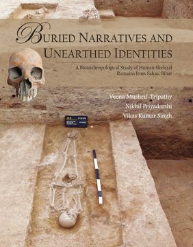 portada Buried Narratives and Unearthed Identities. A Bioanthropological Study of Human Skeletal Remains from Sakas, Bihar (en Inglés)