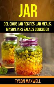 portada Jar: Delicious Jar Recipes, Jar Meals, Mason Jars Salads Cookbook (en Inglés)