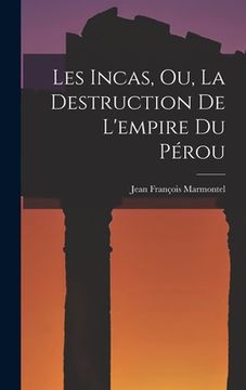 portada Les Incas, Ou, La Destruction De L'empire Du Pérou (en Francés)