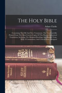 portada The Holy Bible: Containing The Old And New Testaments: The Text Carefully Printed From The Most Correct Copies Of The Present Authoriz (en Inglés)