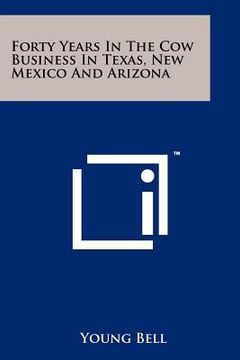 portada forty years in the cow business in texas, new mexico and arizona (en Inglés)