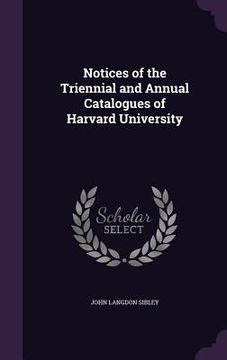 portada Notices of the Triennial and Annual Catalogues of Harvard University (in English)