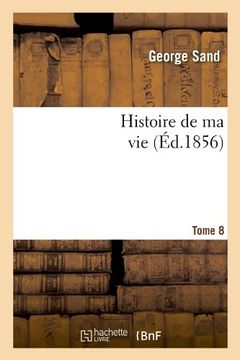 portada Histoire de Ma Vie. Tome 8 (Ed.1856) (Littérature)