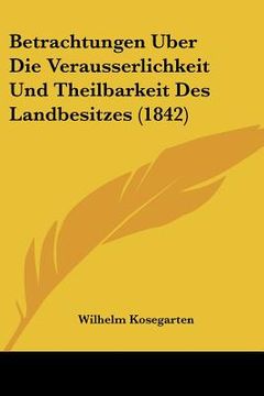 portada Betrachtungen Uber Die Verausserlichkeit Und Theilbarkeit Des Landbesitzes (1842) (in German)