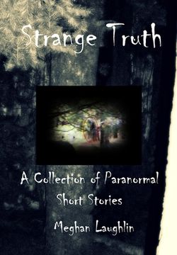 portada Strange Truth: A Collection of Paranormal Short Stories (en Inglés)