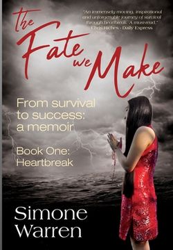 portada The Fate We Make - Book One: Heartbreak From Survival to Success: a memoir (en Inglés)