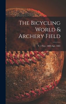 portada The Bicycling World & Archery Field; v. 2 Nov. 1880-Apr. 1881 (en Inglés)