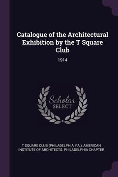 portada Catalogue of the Architectural Exhibition by the T Square Club: 1914