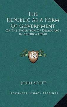 portada the republic as a form of government: or the evolution of democracy in america (1890) (en Inglés)