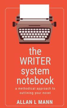 portada The WRITER System Notebook: A Methodical Approach to Outlining Your Novel (in English)